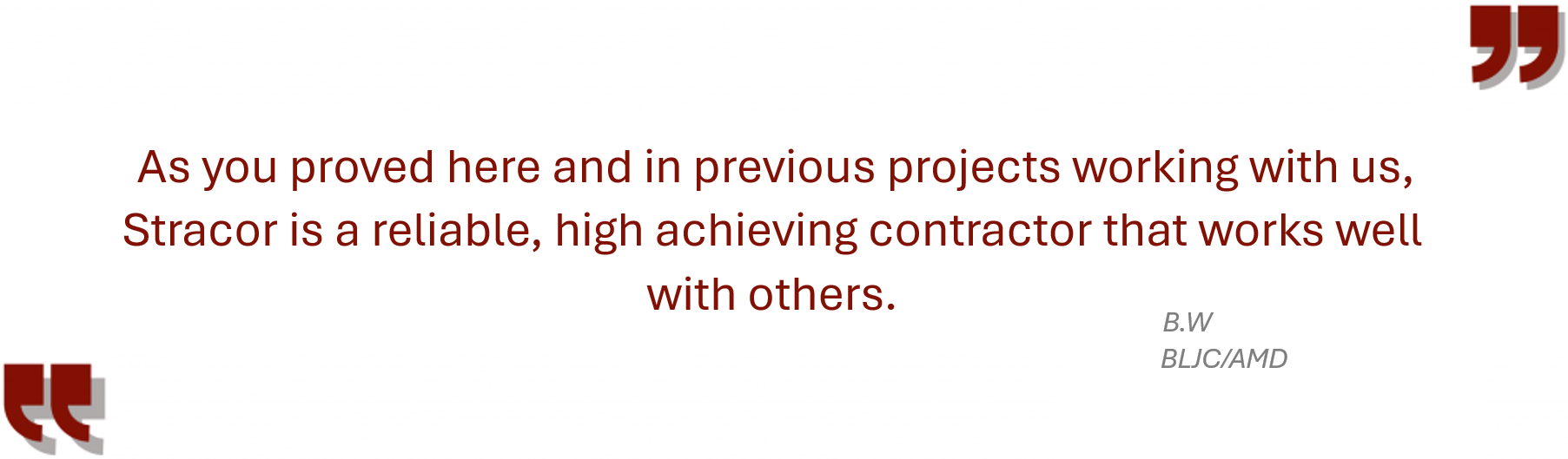 Testimonial from BCJC/AMD “As you proved here and in previous projects working with us, Stracor is a reliable, high achieving contractor that works well with others.”